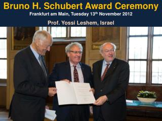 Bruno H. Schubert Award Ceremony Frankfurt am Main, Tuesday 13 th November 2012