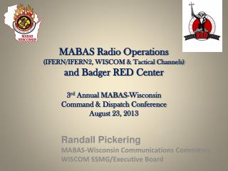 Randall Pickering MABAS-Wisconsin Communications Committee WISCOM SSMG/Executive Board