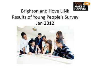 Brighton and Hove LINk Results of Young People’s Survey Jan 2012