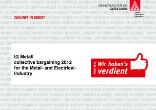 IG Metall collective bargaining 2012 for the Metal - and Electrical - Industry