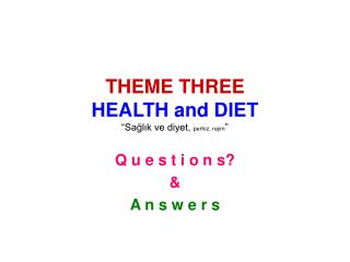 THEME THREE HEALTH and DIET “Sağlık ve diyet, perhiz, rejim ”