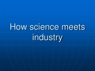 How science meets industry