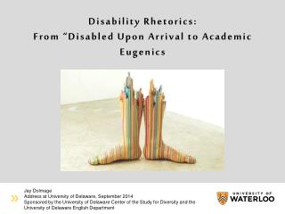 Disability Rhetorics: From “ Disabled Upon Arrival to Academic Eugenics