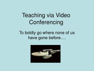 Teaching via Video Conferencing