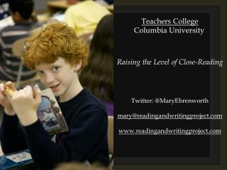 Teachers College 	 Columbia University Raising the Level of Close-Reading