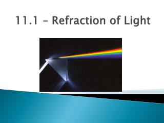 11.1 – Refraction of Light