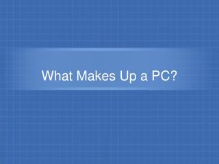 What Makes Up a PC?