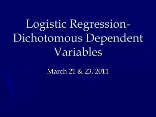 Logistic Regression- Dichotomous Dependent Variables