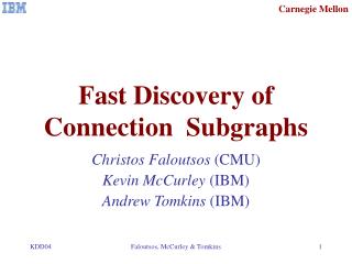 Fast Discovery of Connection Subgraphs