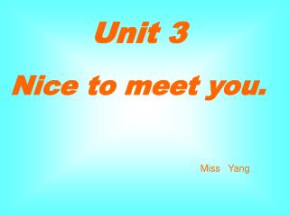 Unit 3 Nice to meet you.