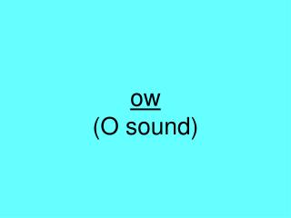 ow (O sound)