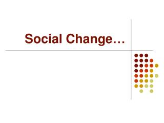Social Change …