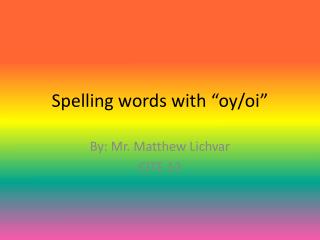 Spelling words with “ oy / oi ”