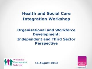 Health and Social Care Integration Workshop Organisational and Workforce Development: