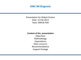 GWC IM Diagnosis Presentation for Global Clusters Date: 12 Feb 2013 Team: MM &amp; PvM
