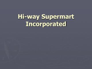 Hi-way Supermart Incorporated
