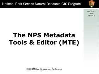 The NPS Metadata Tools & Editor (MTE)