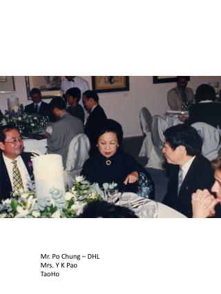 Mr. Po Chung – DHL Mrs. Y K Pao TaoHo