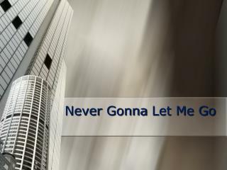 Never Gonna Let Me Go