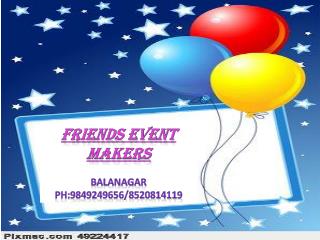 Friends event makers Balanagar Ph:9849249656/8520814119