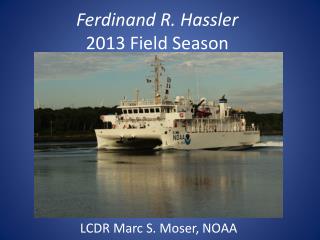 Ferdinand R. Hassler 2013 Field Season