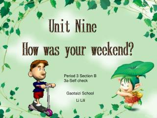 Unit Nine How was your weekend?
