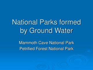 National Parks formed by Ground Water