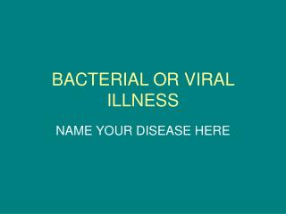 BACTERIAL OR VIRAL ILLNESS