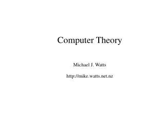 Computer Theory Michael J. Watts mike.watts.nz