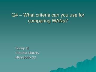 Q4 – What criteria can you use for comparing WANs?