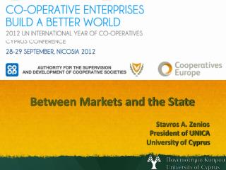 Between Markets and the State Stavros A. Zenios President of UNICA University of Cyprus