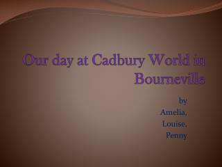 Our day at Cadbury World in Bourneville