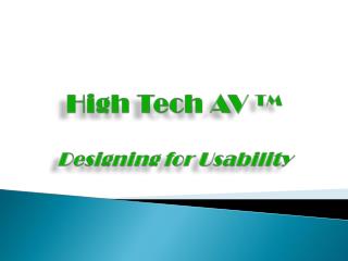 High Tech AV ™ Designing for Usability