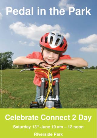 Celebrate Connect 2 Day Saturday 13 th June 10 am – 12 noon Riverside Park