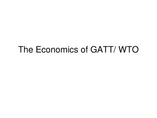 The Economics of GATT/ WTO