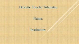 Deloitte Touche Tohmatsu Name: Institution: