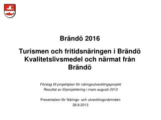 Brändö 2016 Turismen och fritidsnäringen i Brändö Kvalitetslivsmedel och närmat från Brändö