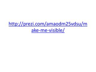 prezi/amaodm25vdsu/make-me-visible/