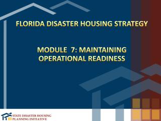 Florida Disaster Housing Strategy Module 7: Maintaining Operational Readiness