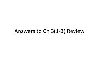 Answers to Ch 3(1-3) Review