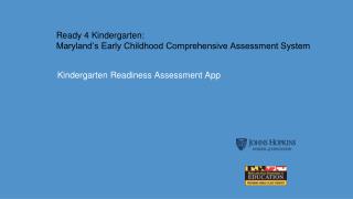 Ready 4 Kindergarten: Maryland’s Early Childhood Comprehensive Assessment System