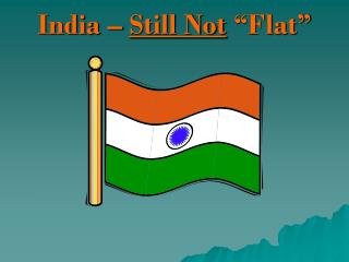 India – Still Not “Flat”