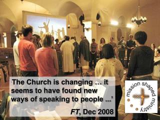 ‘ The Church is changing … it seems to have found new ways of speaking to people ...’
