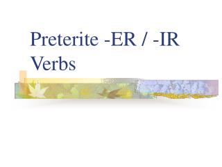 Preterite -ER / -IR Verbs