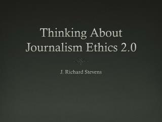 Thinking About Journalism Ethics 2.0