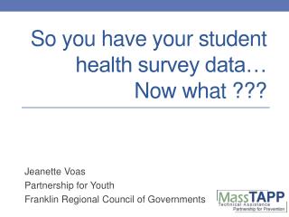 So you have your student health survey data… Now what ???