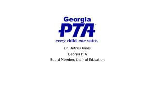 Dr. Detrius Jones Georgia PTA Board Member, Chair of Education