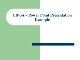 CR-3A – Power Point Presentation Example