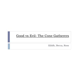 Good vs Evil- The Cone Gatherers