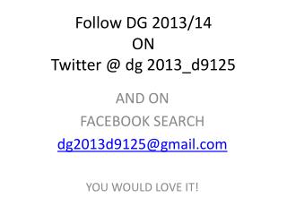 Follow DG 2013/14 ON Twitter @ dg 2013_d9125